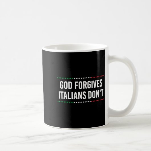 God Forgives Italians Don't Funny Sarcastic Humor  Kaffeetasse (Rechts)