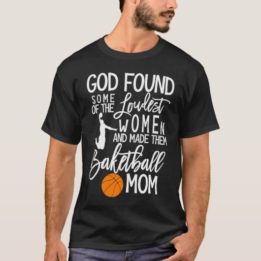 God Found Some Of The Loudest Women Basketball Mom T-Shirt (Vorderseite)