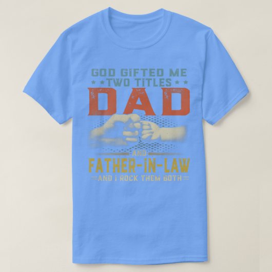 God Gifted Me Two Titles Dad and Father in law Fat T-Shirt (Design vorne)