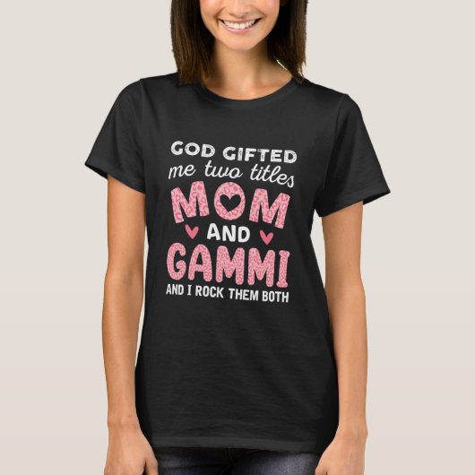 God Gifted Me Two Titles Mom and Gammi Pink T-Shirt (Vorderseite)