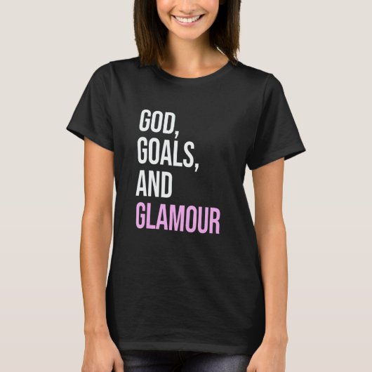 God Goals And Glamour Quote T-Shirt (Vorderseite)