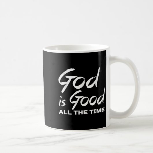 God Is Good All The Time Christian Worship Preache Kaffeetasse (Rechts)