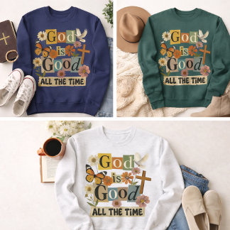 God Is Good All The Time Sweatshirt