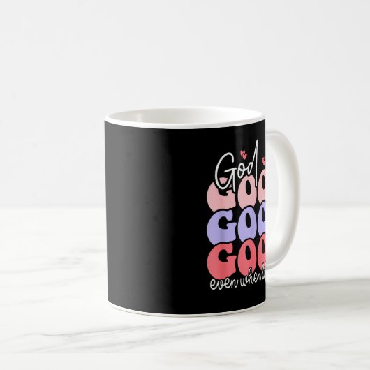 God Is Good Even When Life Isn't Kaffeetasse (VorderseiteRechts)