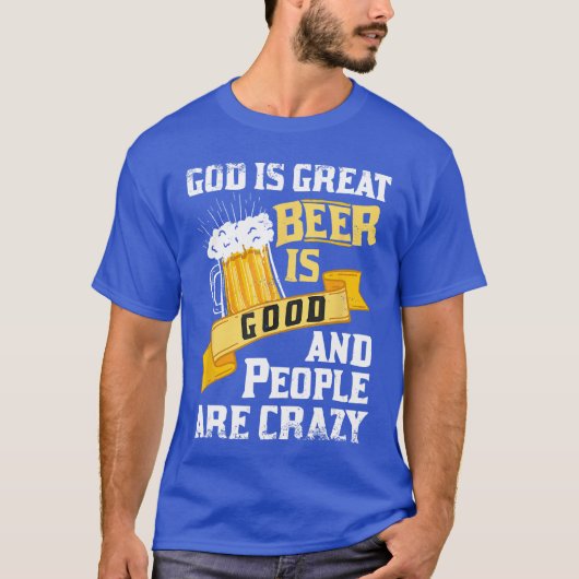 God Is Great Beer Is Good And People Are Crazy Gif T-Shirt (Vorderseite)