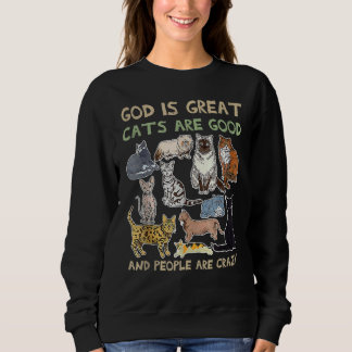 God is great cats are good and people are crazy sweatshirt