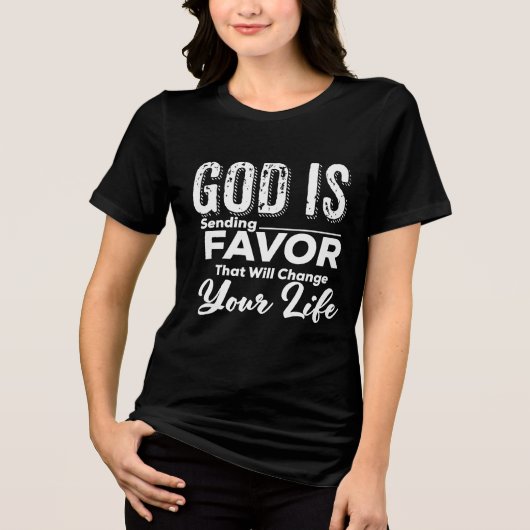 God Is Sending Favor Change Your Life Christian Tri-Blend Shirt (Vorderseite)