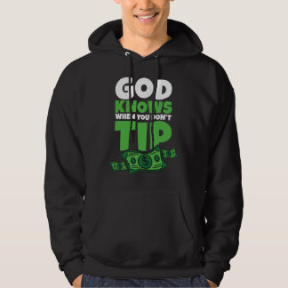 God Knows When You Don t Tip  Tip Saying Hoodie