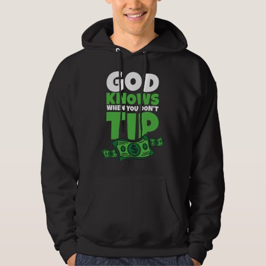 God Knows When You Don t Tip Tip Saying Hoodie (Vorderseite)