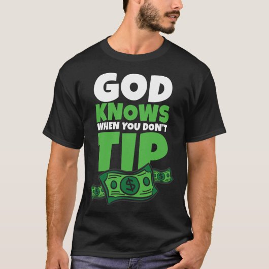 God Knows When You Don t Tip Tip Saying T-Shirt (Vorderseite)