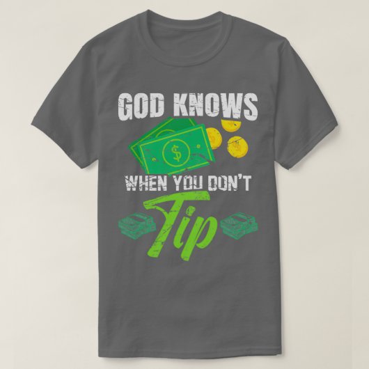 God knows when you dont tip for a Bartender T-Shirt (Design vorne)