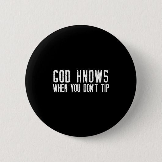 God Knows When You Don't Tip - Funny Waitress Gift Button (Vorderseite)