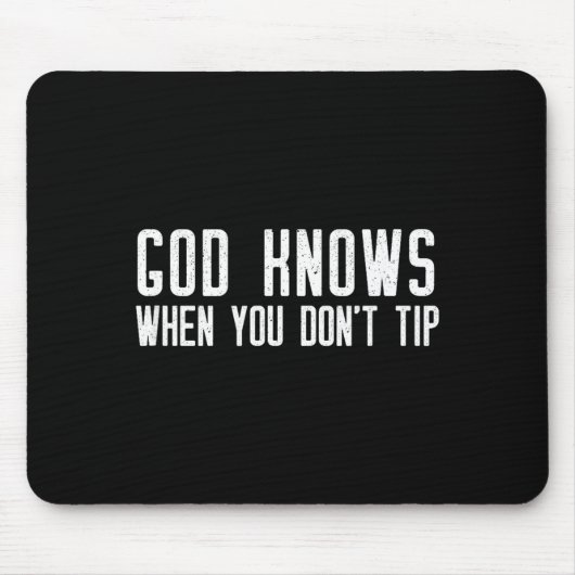 God Knows When You Don't Tip - Funny Waitress Gift Mousepad (Vorne)