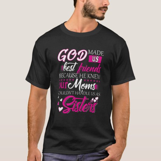 God Made Us Best Friends Because He Knew Our Moms T-Shirt (Vorderseite)