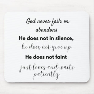 God never fails or abandons He is not in silence Mousepad