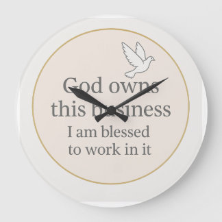 God own this business I am blessed to  work  in it Große Wanduhr