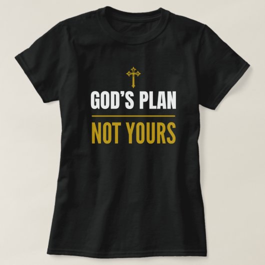 God’s Plan, Not Yours –T-Shirt T-Shirt (Design vorne)