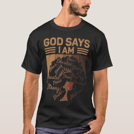 God Says I Am Proud Educated Strong Black Melanin T-Shirt (Vorderseite)