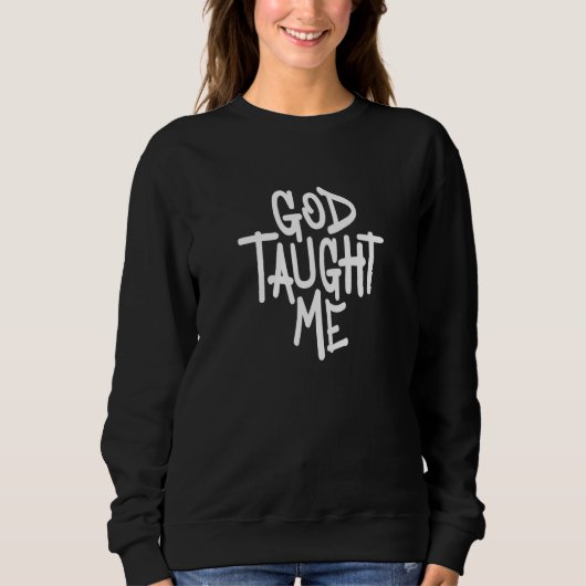 God Taught Me Christian Witnessing Sweatshirt (Vorderseite)