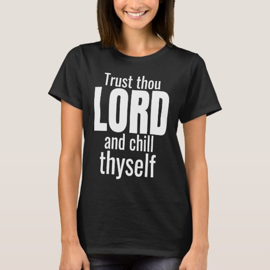 God Trust Thou Lord And Chill Thyself Christian Wo T-Shirt (Vorderseite)