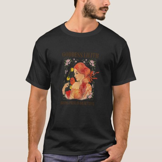Goddess Lilith Being Free Is Beautiful Mythology I T-Shirt (Vorderseite)