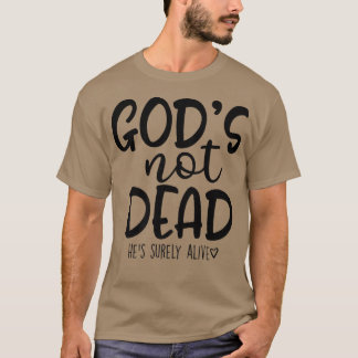 Gods Not Dead Hes Surely Alive T-Shirt