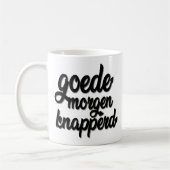 Goede Morgen Knapperd "Goodmorning hübsch " Kaffeetasse (Links)