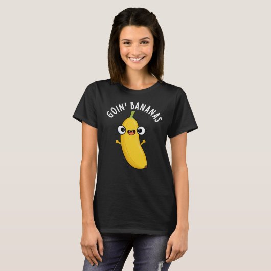 Goin Bananas Funny Fruit Pun Dark BG T-Shirt (Vorne ganz)