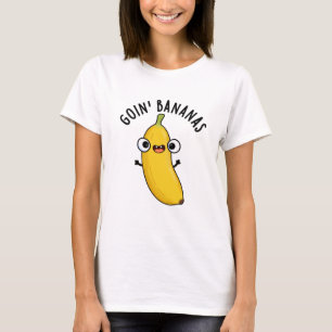 Goin Bananas Funny Fruit Pun T-Shirt