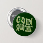 Goin Squatchin? Text & grüne Camouflage Button (Vorne & Hinten)