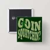 Goin Squatchin? Text & grüne Camouflage Button (Vorne & Hinten)