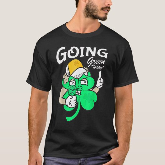 Going Green Today St Patrick's Day Men Women T-Shirt (Vorderseite)