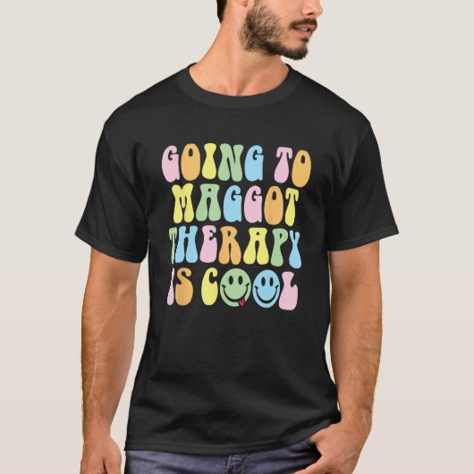 Going To Maggot Therapy Is Cool Weird Satire Y2K T-Shirt (Vorderseite)