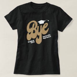 Gold Bye Graduation T-Shirt