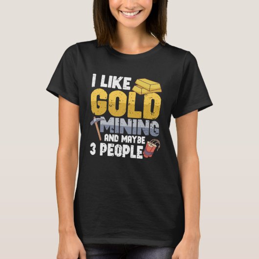 Gold Digging Gold Mining Gold Panning Gold Mine T-Shirt (Vorderseite)