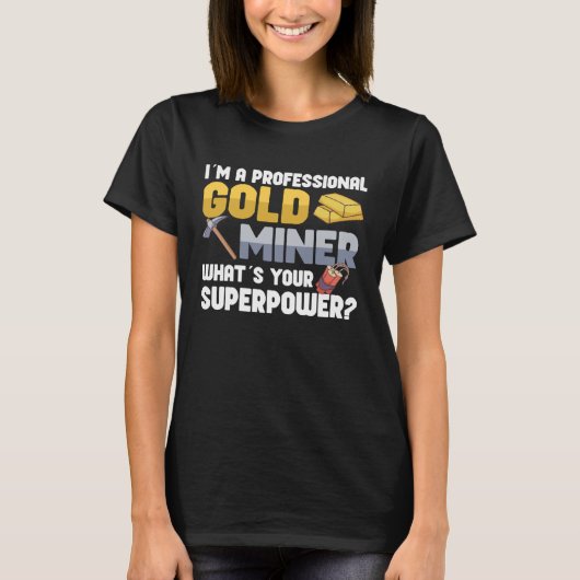 Gold Digging Gold Mining Gold Panning Gold Mine T-Shirt (Vorderseite)