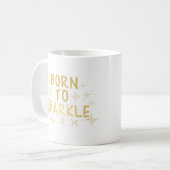 Gold geboren zu funkeln kaffeetasse (Vorderseite Links)