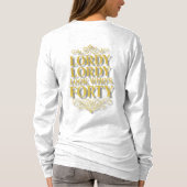 Gold Lordy Lordy Look Who’s 40 Birthday T-Shirt (Rückseite)