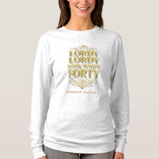 Gold Lordy Lordy Look Who’s 40 Birthday T-Shirt (Vorderseite)