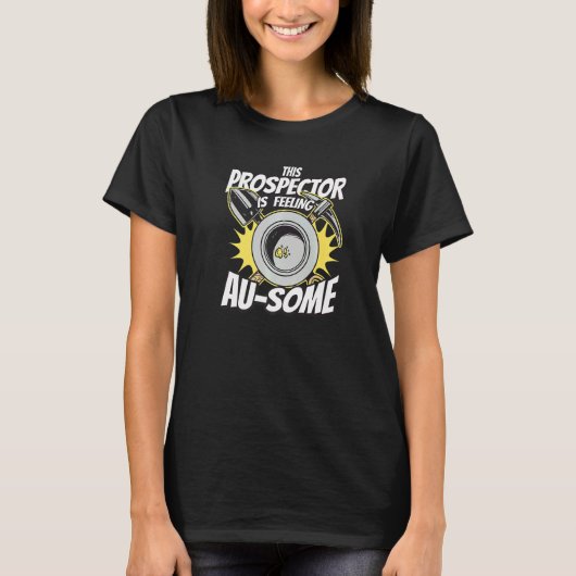 Gold Miner Digger Prospecting Mining Treasure Hunt T-Shirt (Vorderseite)