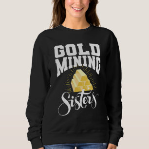 Gold Miner Sisters Prospector Gold Mi Sweatshirt