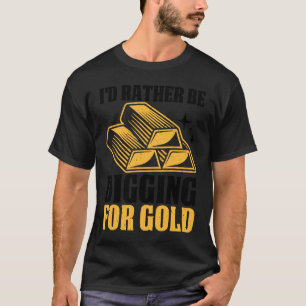Gold Prospector Gold Miner Digger Schatzhuntin T-Shirt