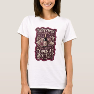 Gold WARUM EIN BUCH ÖFFNEN, WENN DU EINE FLASCHE Ö T-Shirt