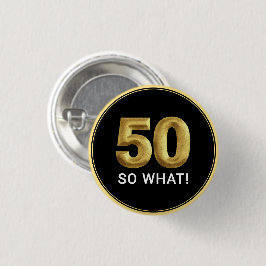 Golden 50 So What Funny Birthday Party Button