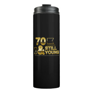Golden 70 and still young 70th birthday quote thermosbecher
