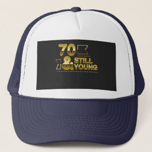Golden 70 and still young 70th birthday quote truckerkappe