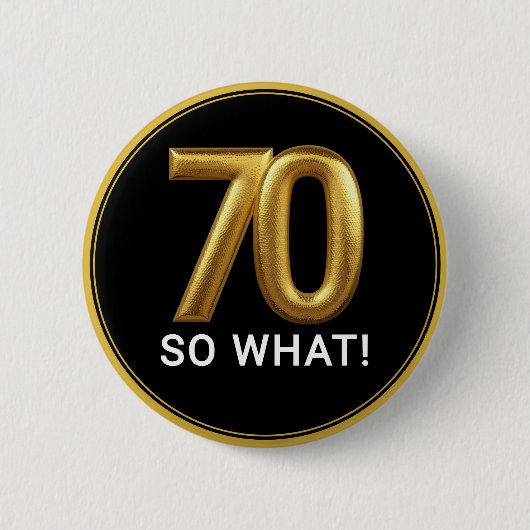 Golden 70 So What Funny Birthday Party Button (Vorderseite)