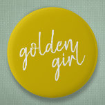 Golden Girl | Modern Gold Script Button<br><div class="desc">Einfaches,  stilvolles,  individuelles "goldenes Mädchen"-Design in modernem goldenen Schrift-Handschrift in minimalistischem Stil. Das perfekte Geschenk oder Accessoire für Ihr goldenes Familienmitglied oder Ihren Freund!</div>