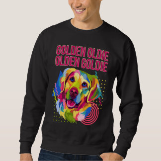 Golden Oldie Goldie Golden Golden Golden Retriever Sweatshirt