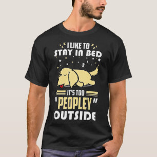 Golden Retriever Bleib Im Bett Draussen Ist Es Zu  T-Shirt